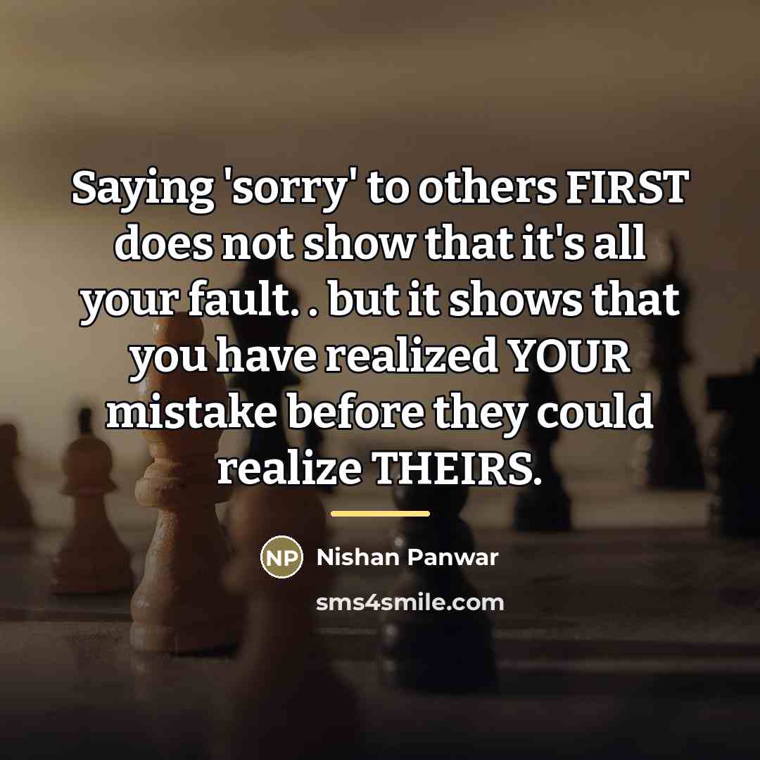“Saying 'sorry' to others FIRST does not show that it's…” quote by Nishan Panwar