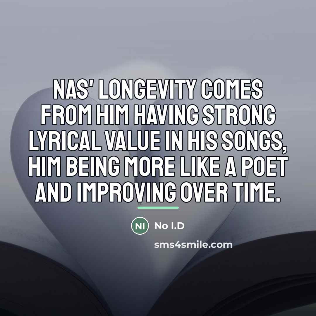 “Nas' longevity comes from him having strong lyrical value in…” quote by No I.D