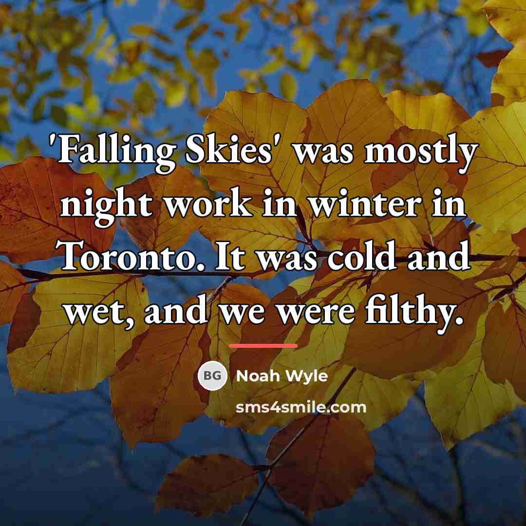 “'Falling Skies' was mostly night work in winter in Toronto.…” quote by Noah Wyle
