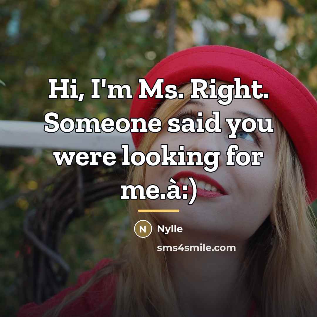 “Hi, I'm Ms. Right. Someone said you were looking for…” quote by Nylle
