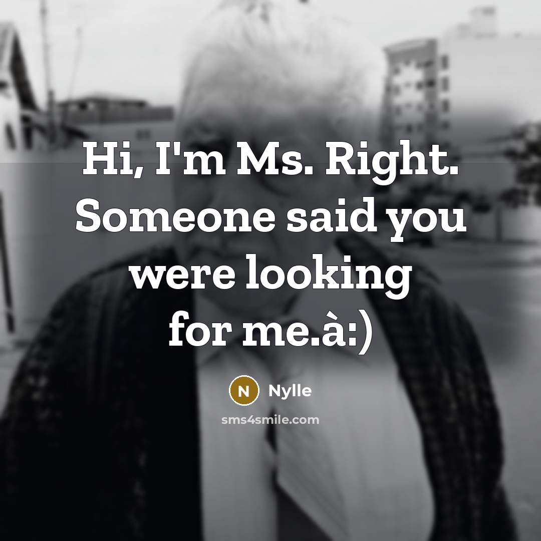 “Hi, I'm Ms. Right. Someone said you were looking for me.à:)” quote by Nylle