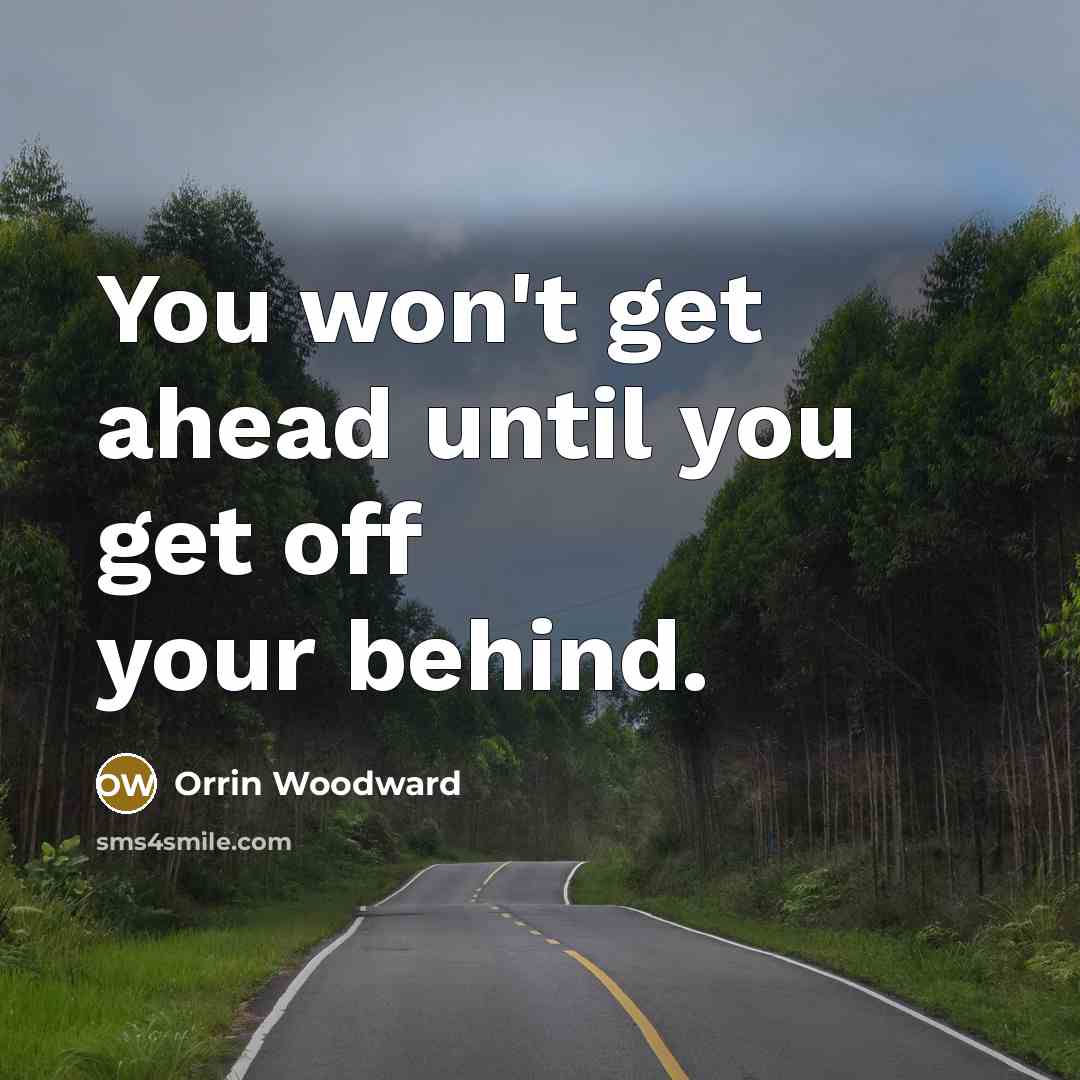 “You won't get ahead until you get off your behind.…” quote by Orrin Woodward