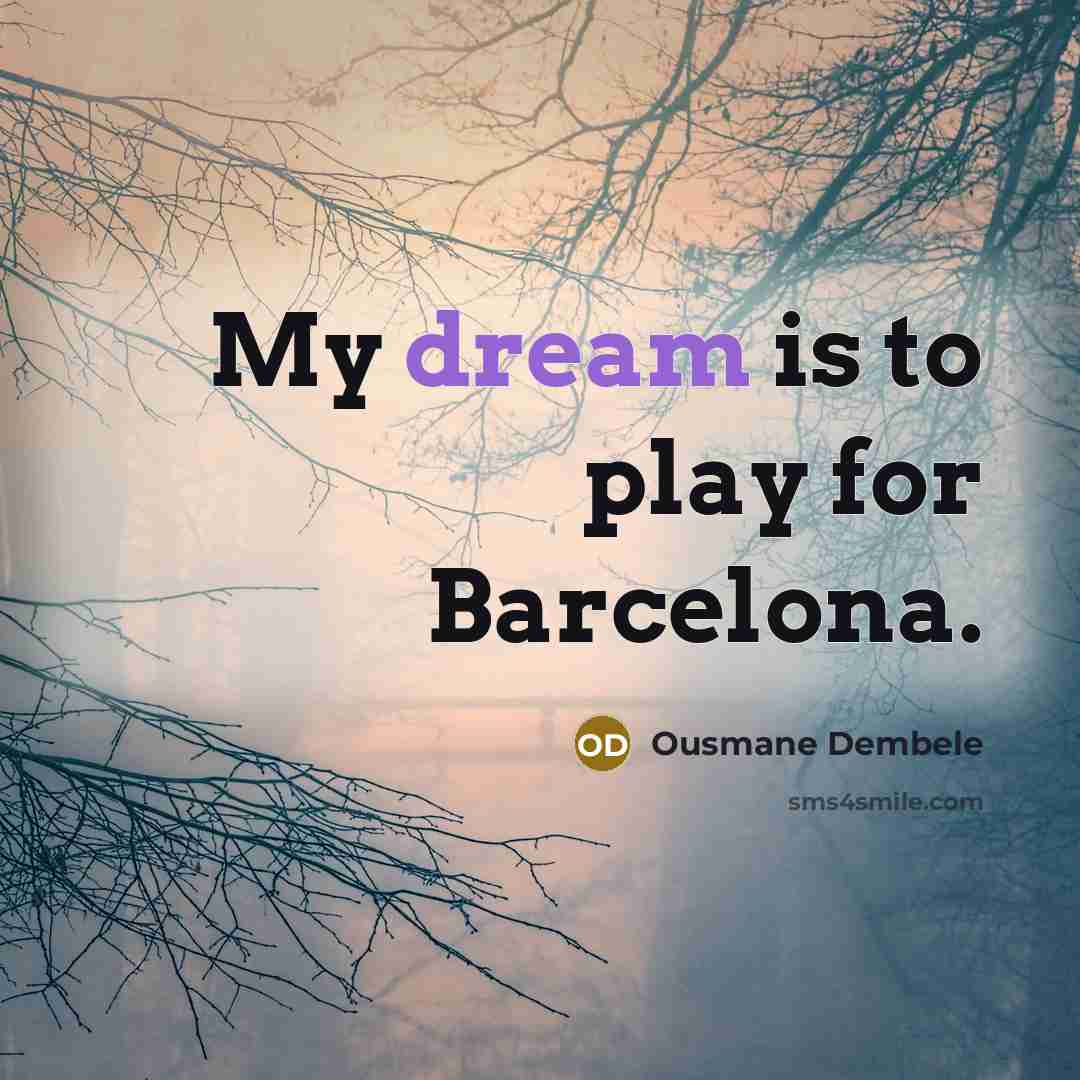 “My dream is to play for Barcelona.…” quote by Ousmane Dembele