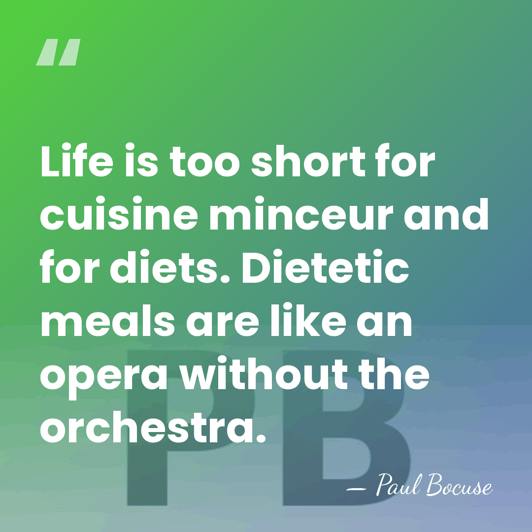 Life is too short for cuisine minceur and for diets. Dietetic meals&hellip; - Paul Bocuse