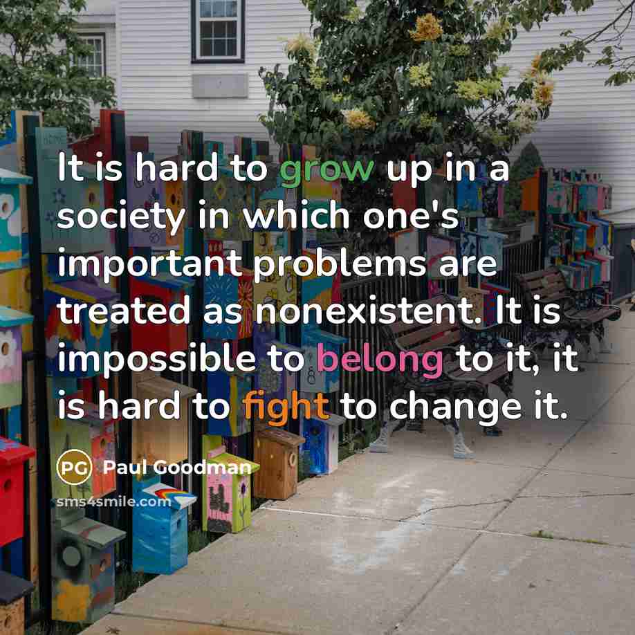 “It is hard to grow up in a society in…” quote by Paul Goodman