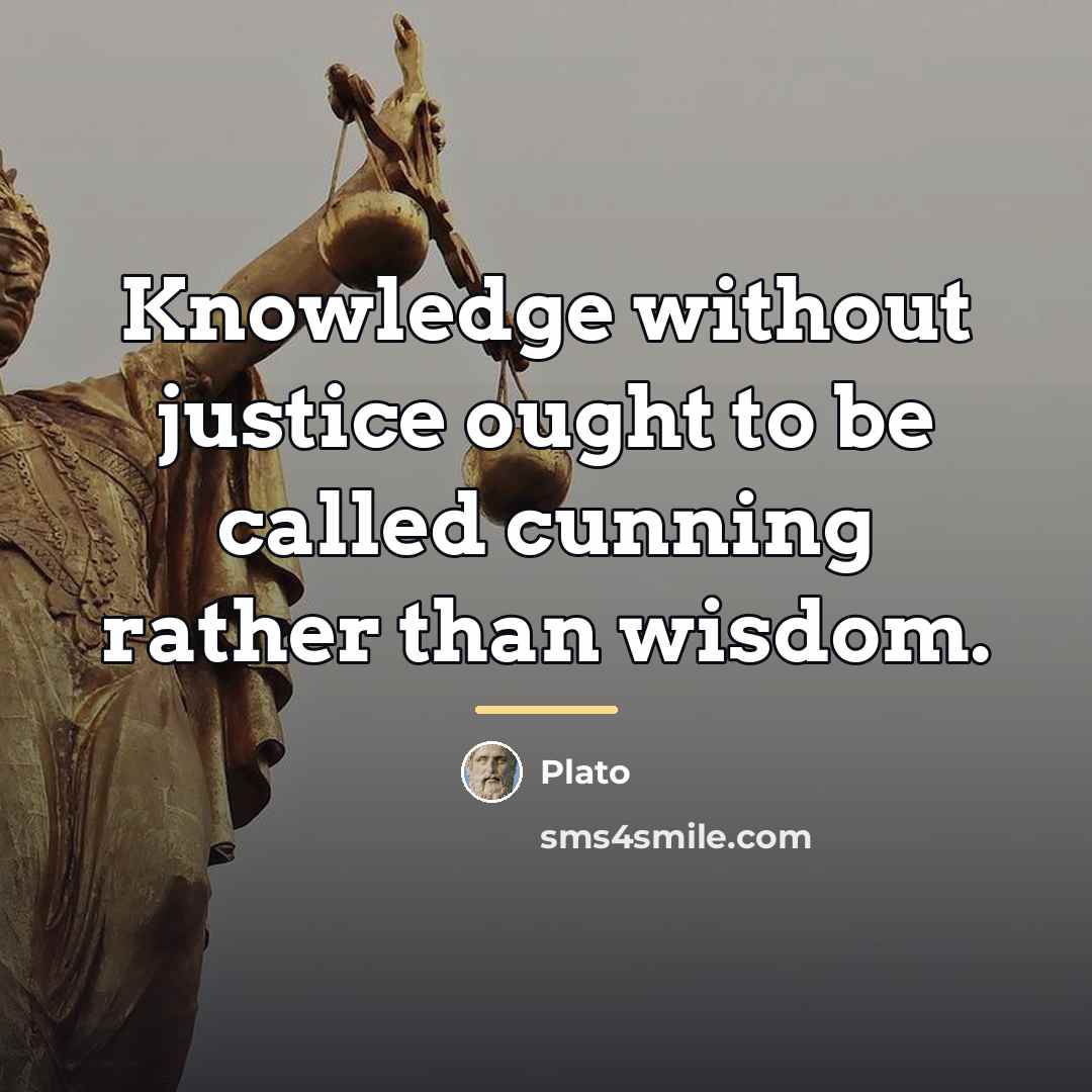 “Knowledge without justice ought to be called cunning rather than…” quote by Plato