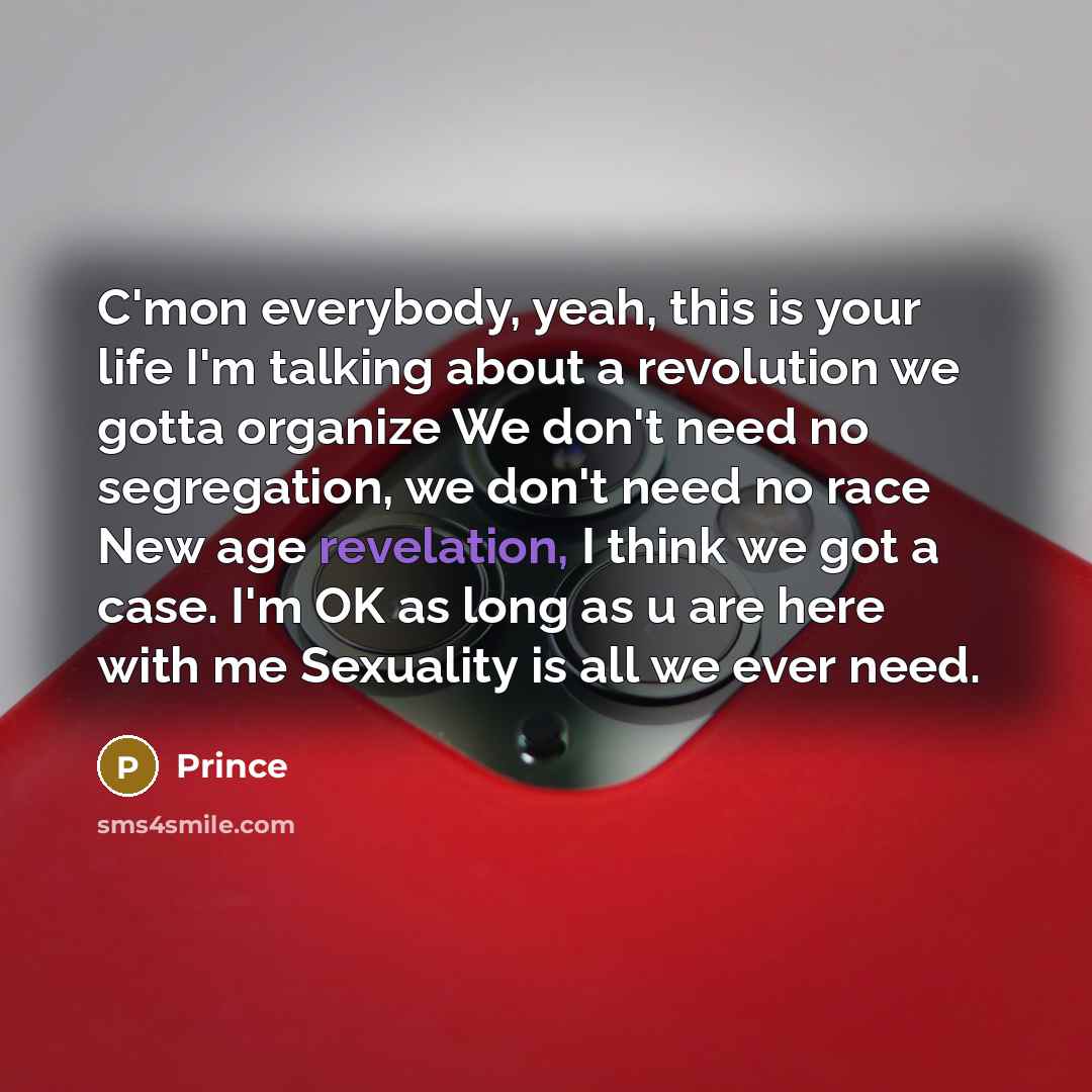 “C'mon everybody, yeah, this is your life I'm talking about…” quote by Prince