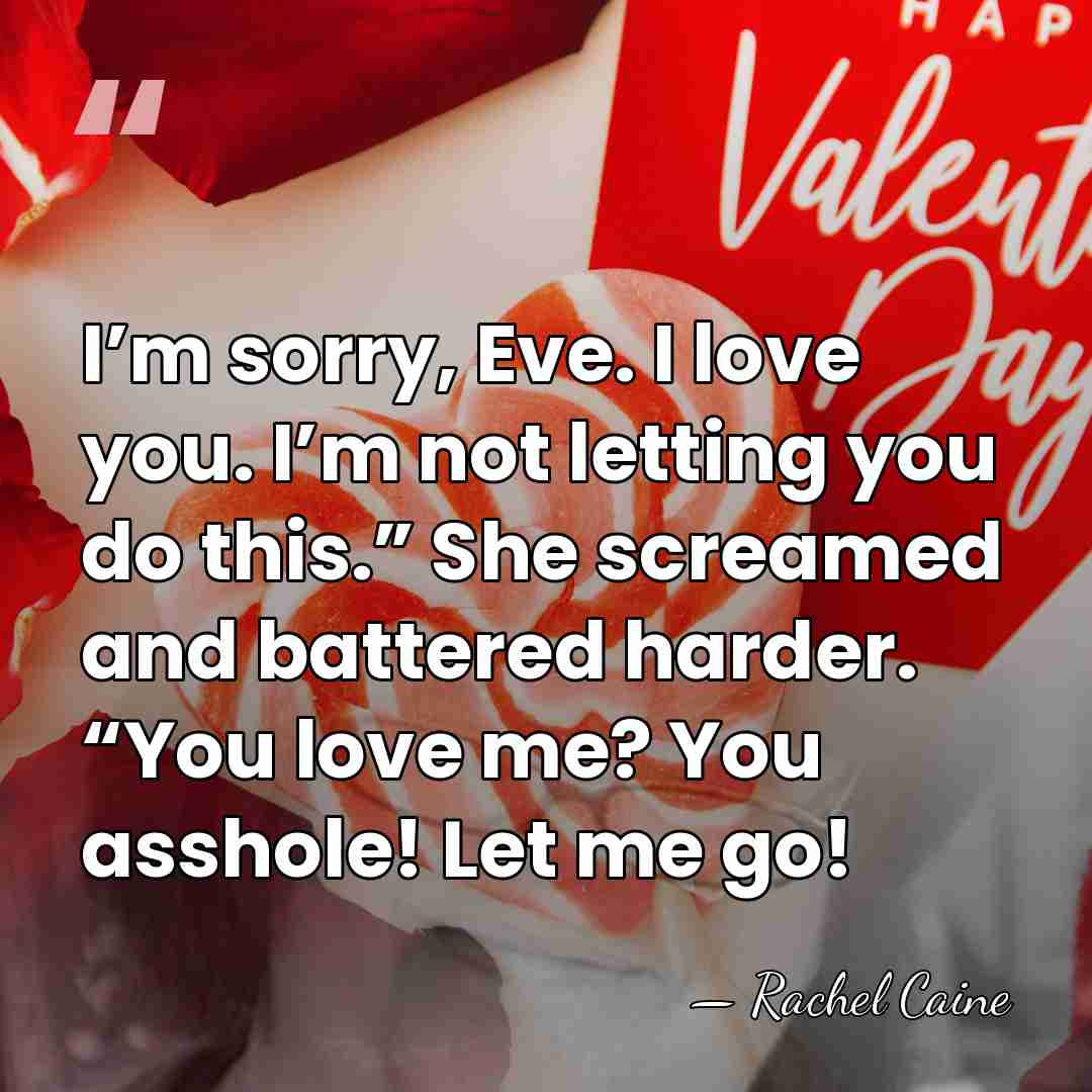 I’m sorry, Eve. I love you. I’m not letting you do this.”&hellip; - Rachel Caine