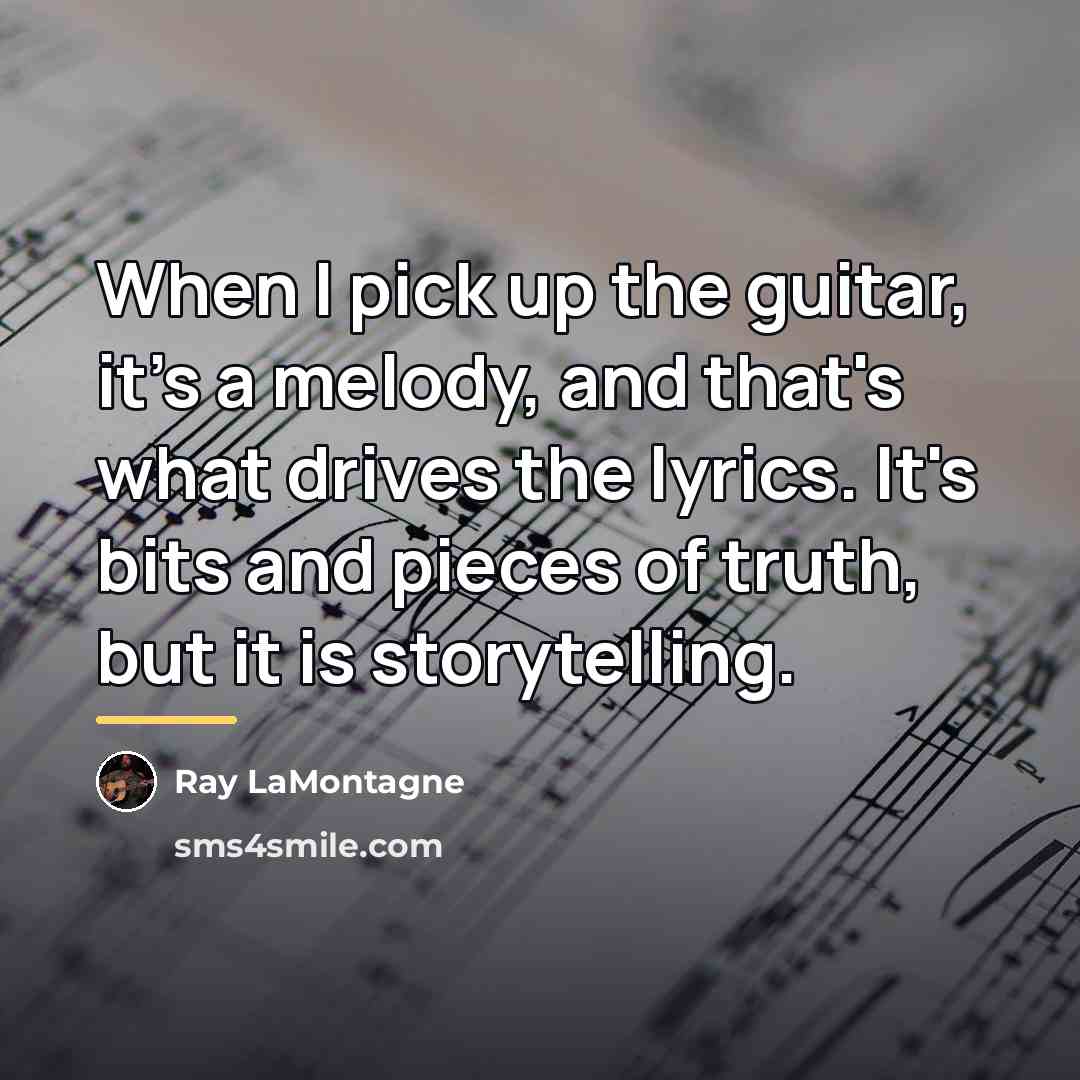 “When I pick up the guitar, it's a melody, and…” quote by Ray LaMontagne