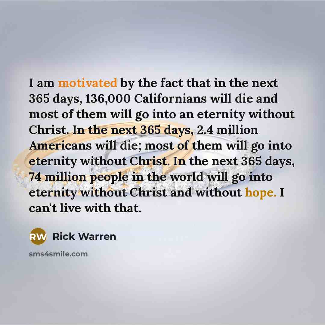 “I am motivated by the fact that in the next…” quote by Rick Warren