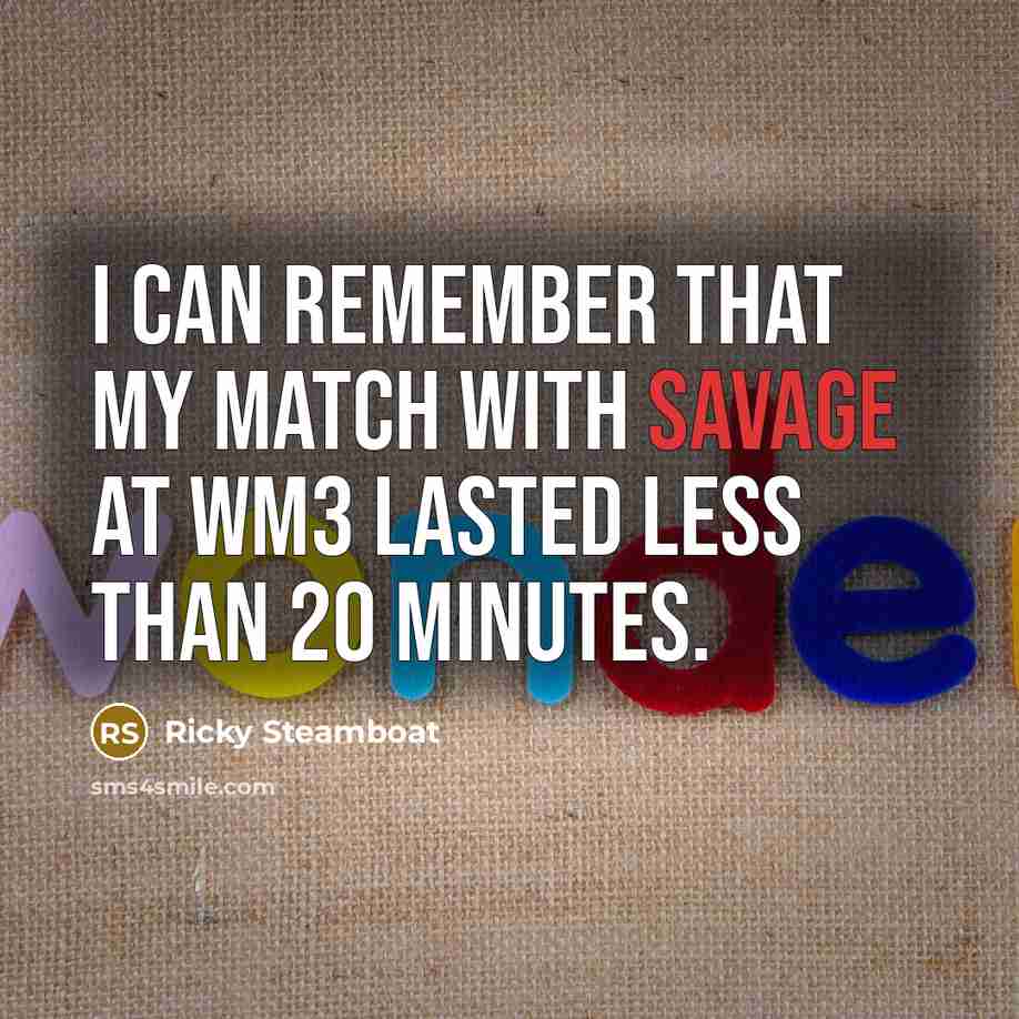 “I can remember that my match with Savage at WM3…” quote by Ricky Steamboat