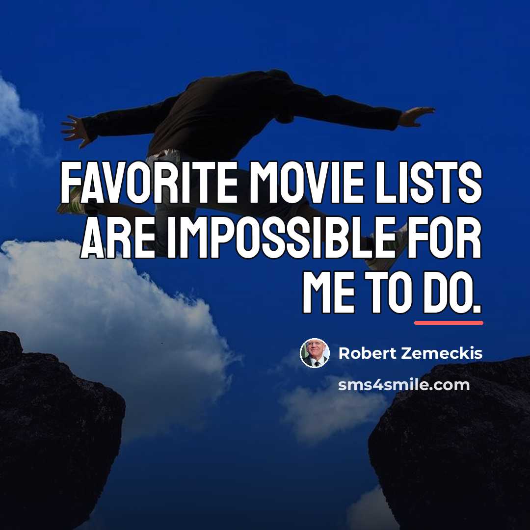 “Favorite movie lists are impossible for me to do.…” quote by Robert Zemeckis
