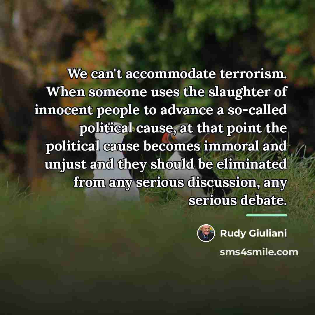“We can't accommodate terrorism. When someone uses the slaughter of…” quote by Rudy Giuliani