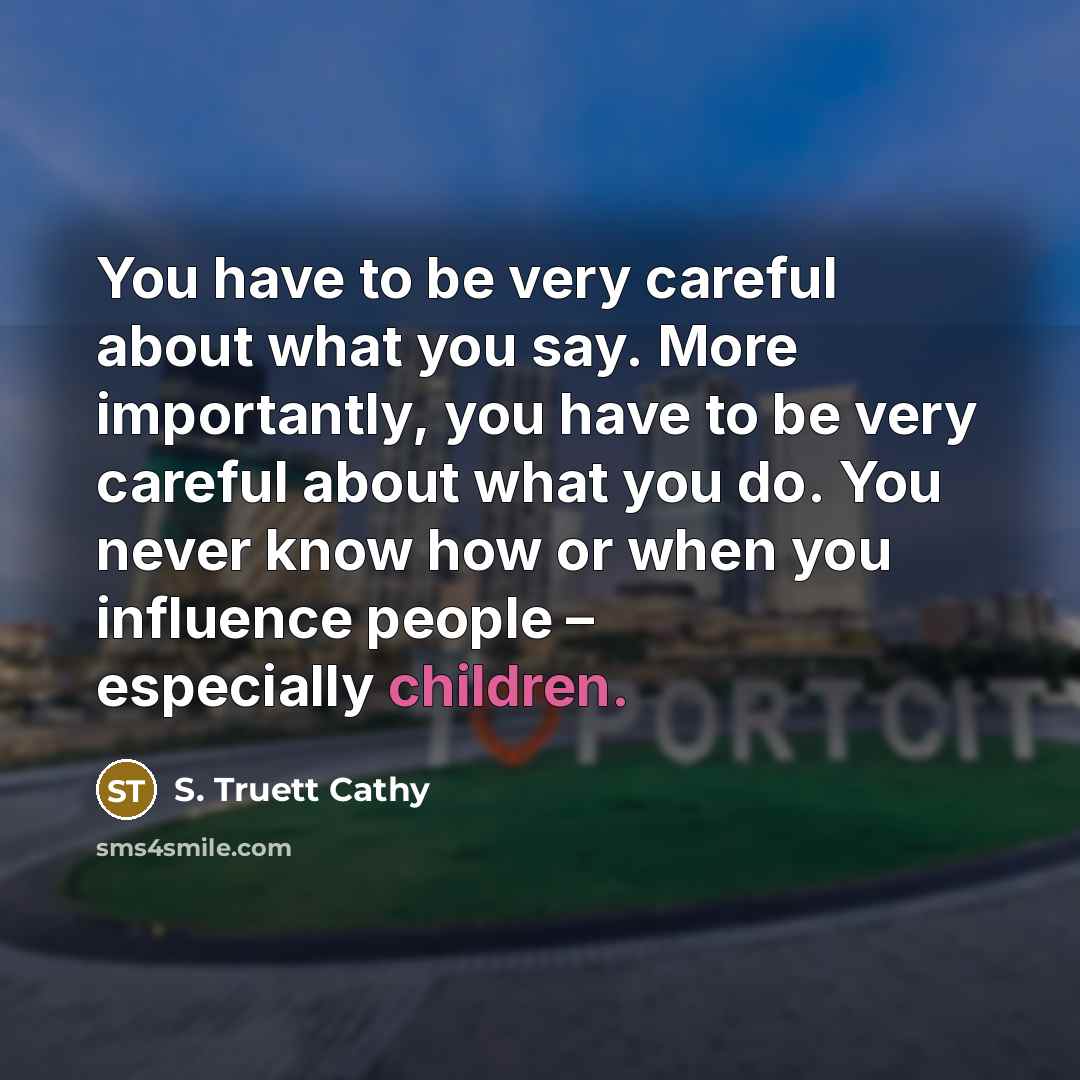 “You have to be very careful about what you say.…” quote by S. Truett Cathy