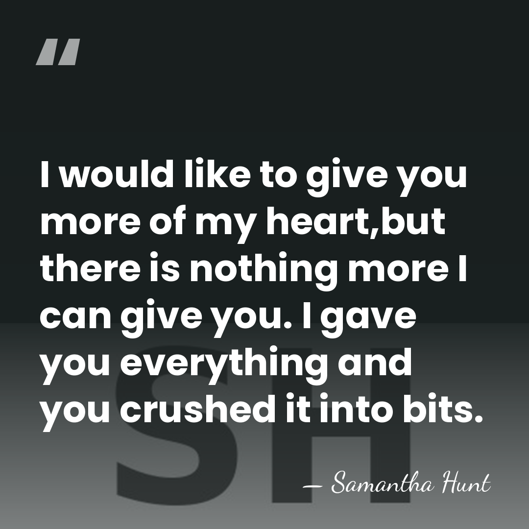 I would like to give you more of my heart,but there is&hellip; - Samantha Hunt
