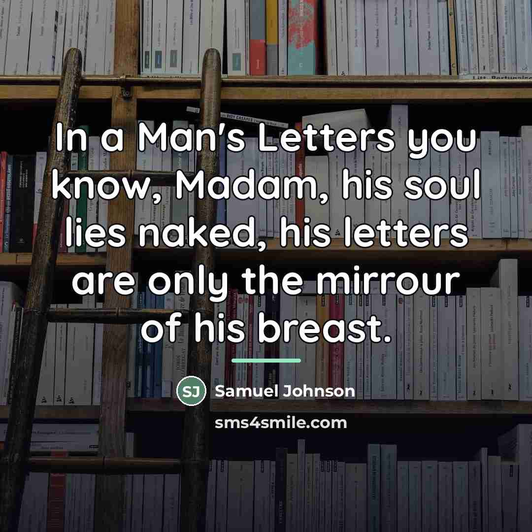 “In a Man's Letters you know, Madam, his soul lies…” quote by Samuel Johnson