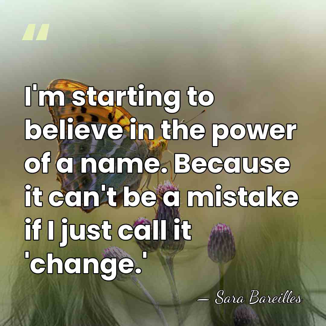 I'm starting to believe in the power of a name. Because it&hellip; - Sara Bareilles
