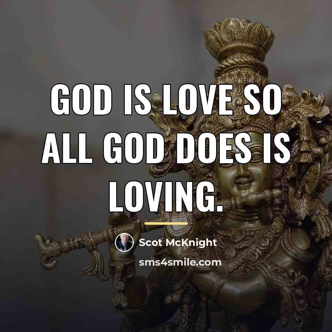 “God is love so all God does is loving.…” quote by Scot McKnight