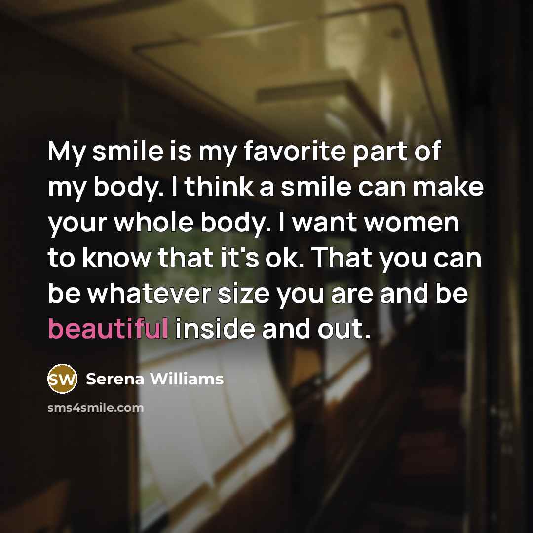“My smile is my favorite part of my body. I…” quote by Serena Williams
