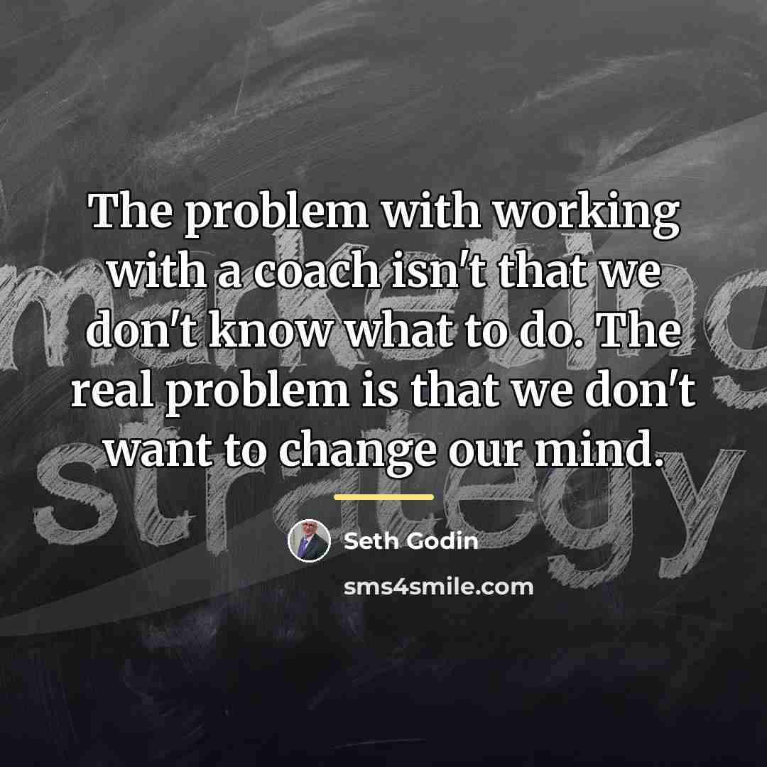 “The problem with working with a coach isn't that we…” quote by Seth Godin