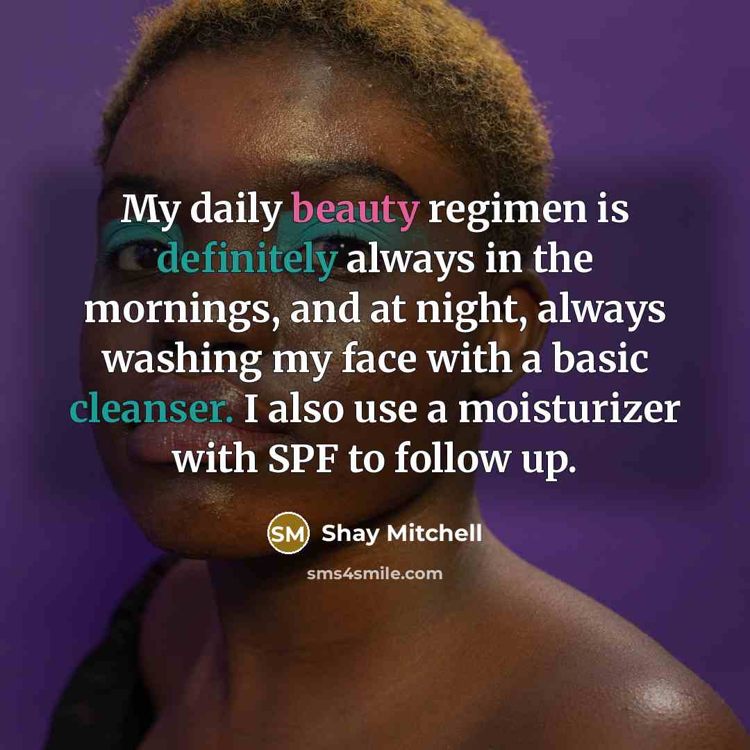 “My daily beauty regimen is definitely always in the mornings,…” quote by Shay Mitchell