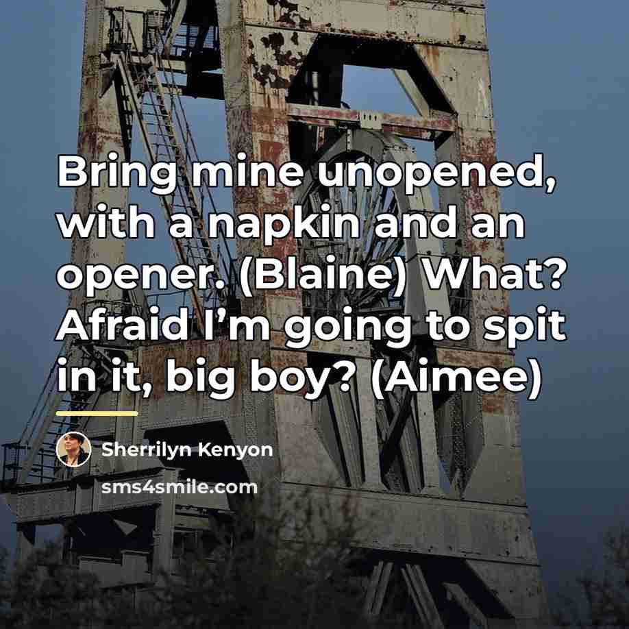 “Bring mine unopened, with a napkin and an opener. (Blaine)…” quote by Sherrilyn Kenyon