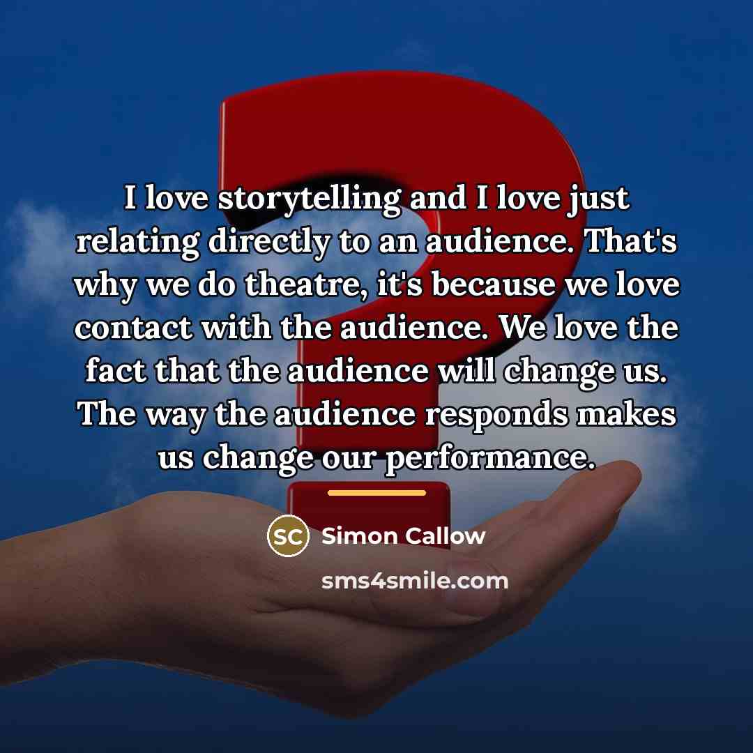 “I love storytelling and I love just relating directly to…” quote by Simon Callow