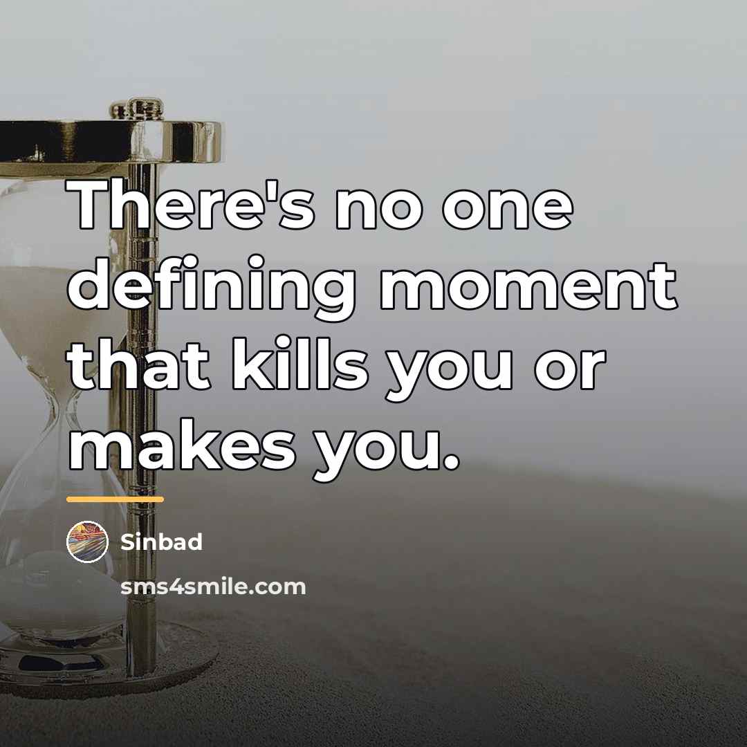 “There's no one defining moment that kills you or makes…” quote by Sinbad