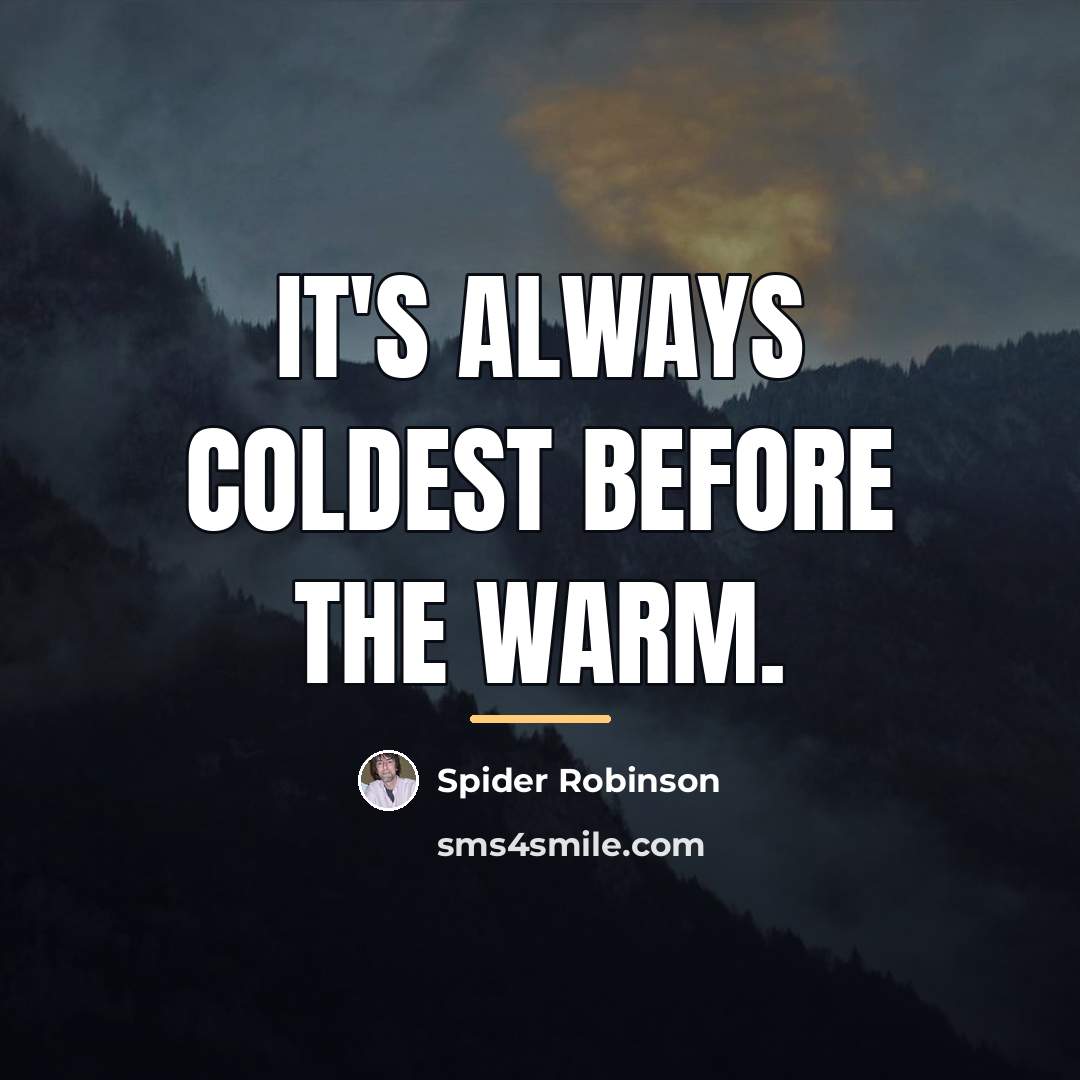 “It's always coldest before the warm.…” quote by Spider Robinson