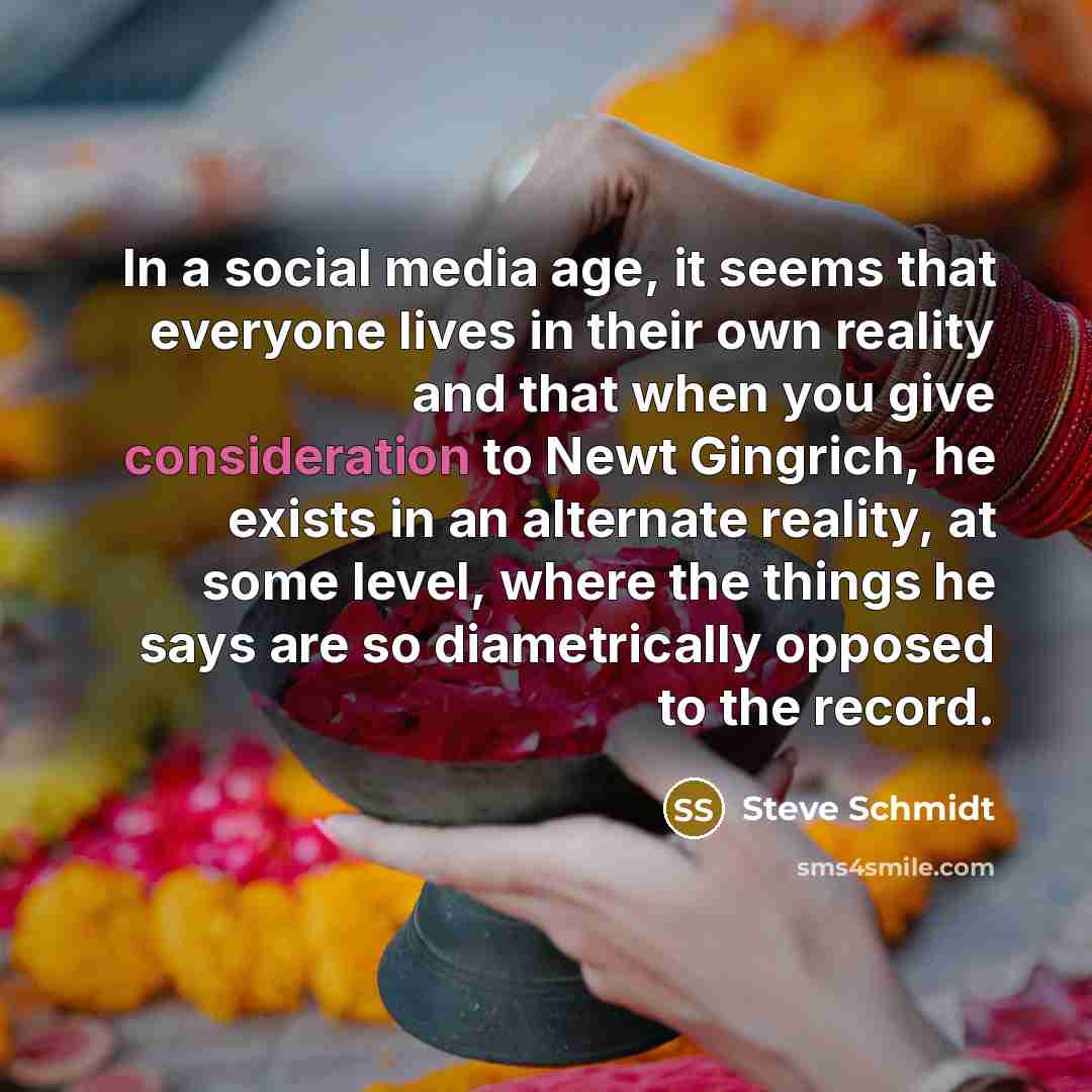 “In a social media age, it seems that everyone lives…” quote by Steve Schmidt