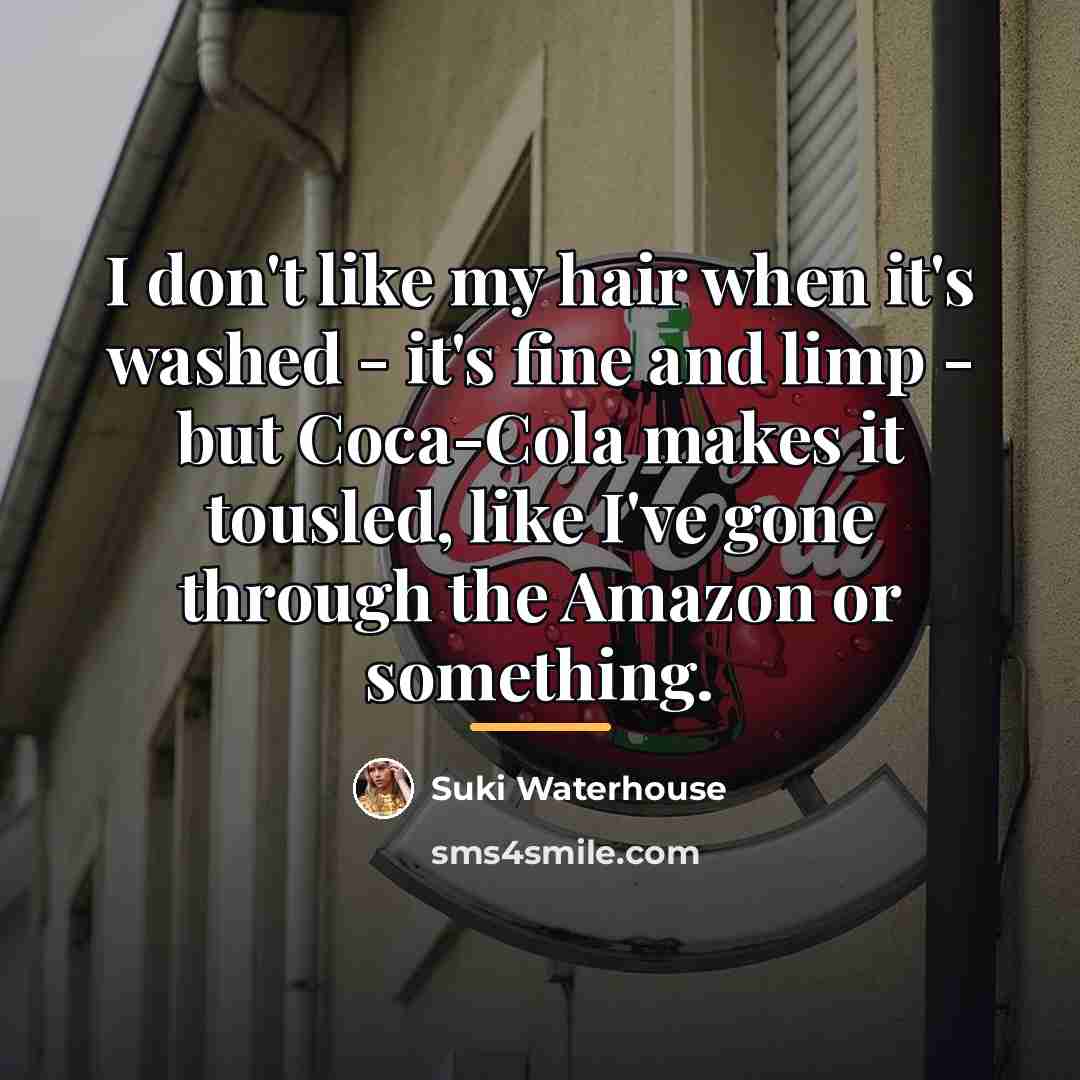 “I don't like my hair when it's washed - it's…” quote by Suki Waterhouse