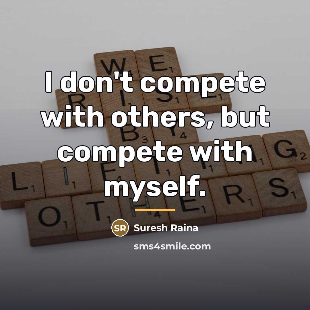 “I don't compete with others, but compete with myself.…” quote by Suresh Raina
