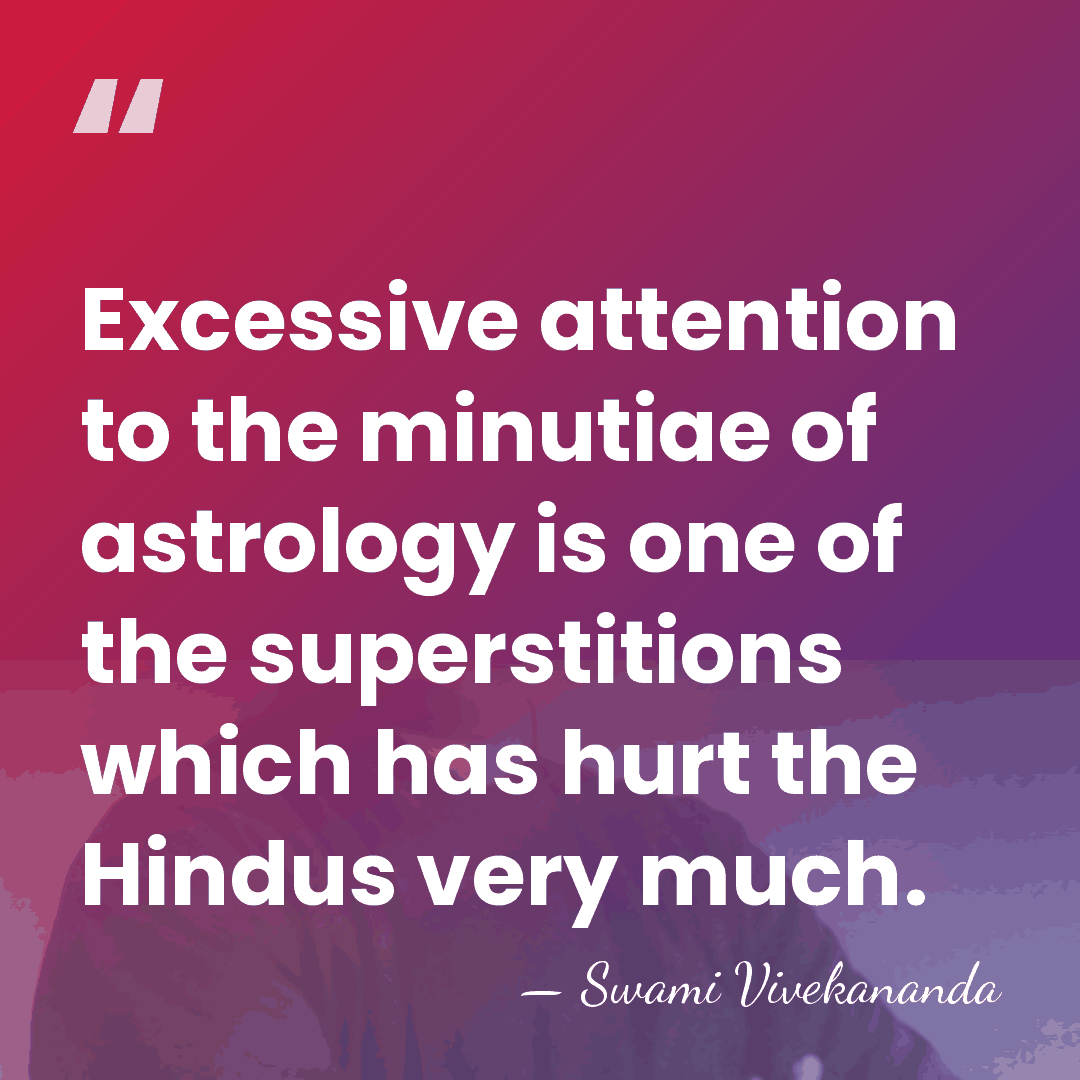 Excessive attention to the minutiae of astrology is one of the superstitions&hellip; - Swami Vivekananda