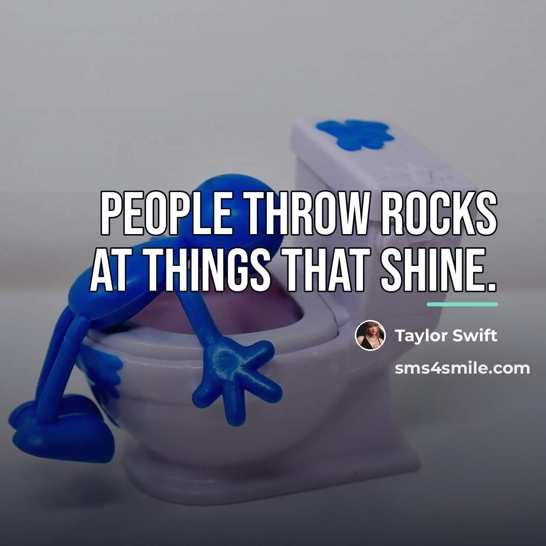 “People throw rocks at things that shine.…” quote by Taylor Swift