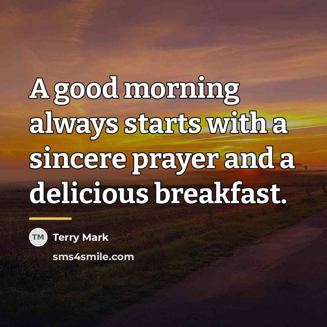 “A good morning always starts with a sincere prayer and…” quote by Terry Mark