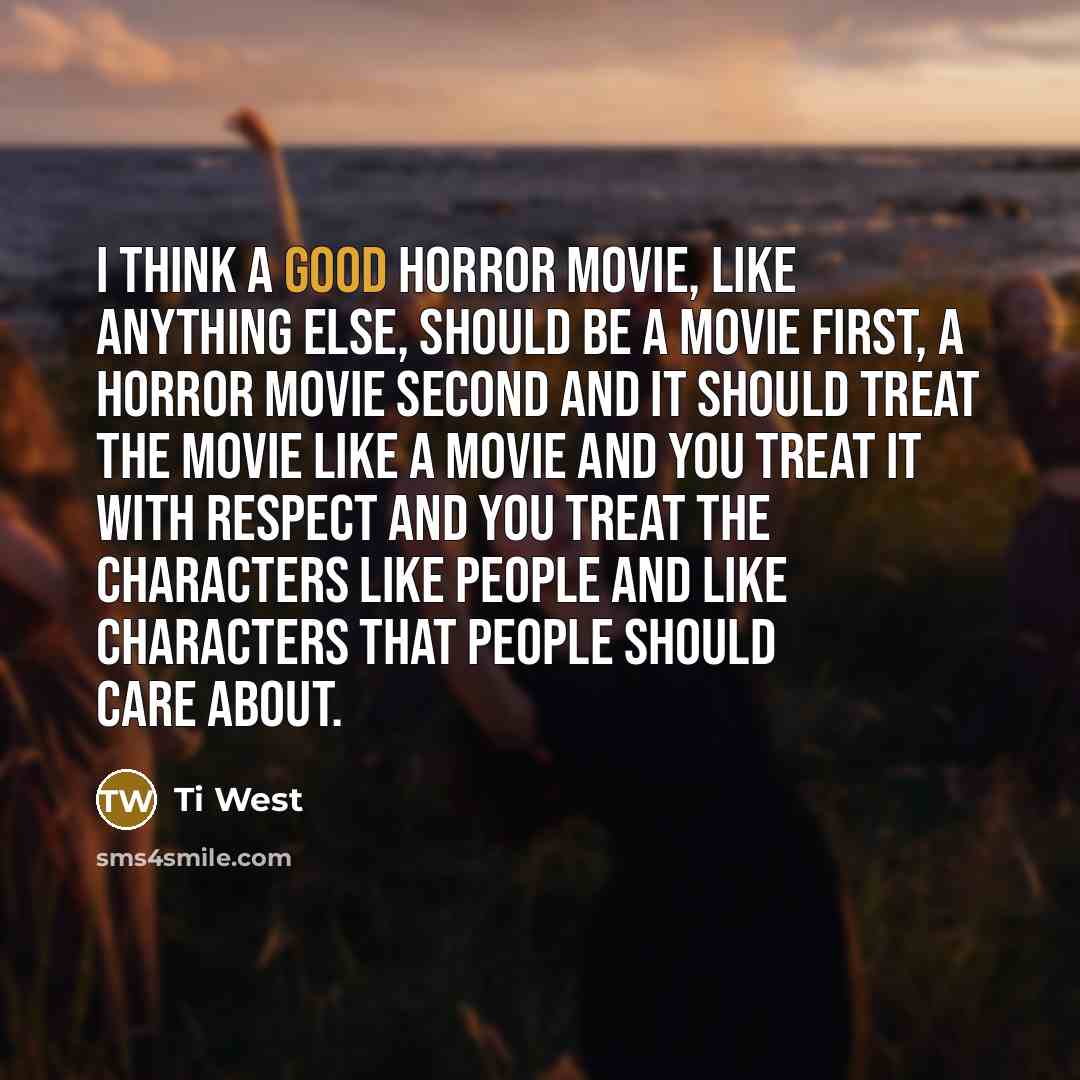 “I think a good horror movie, like anything else, should…” quote by Ti West