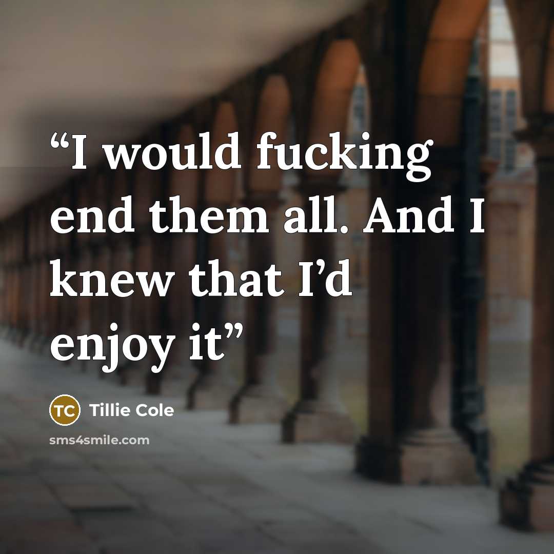 “I would fucking end them all. And I knew that I’d enjoy it” quote by Tillie Cole