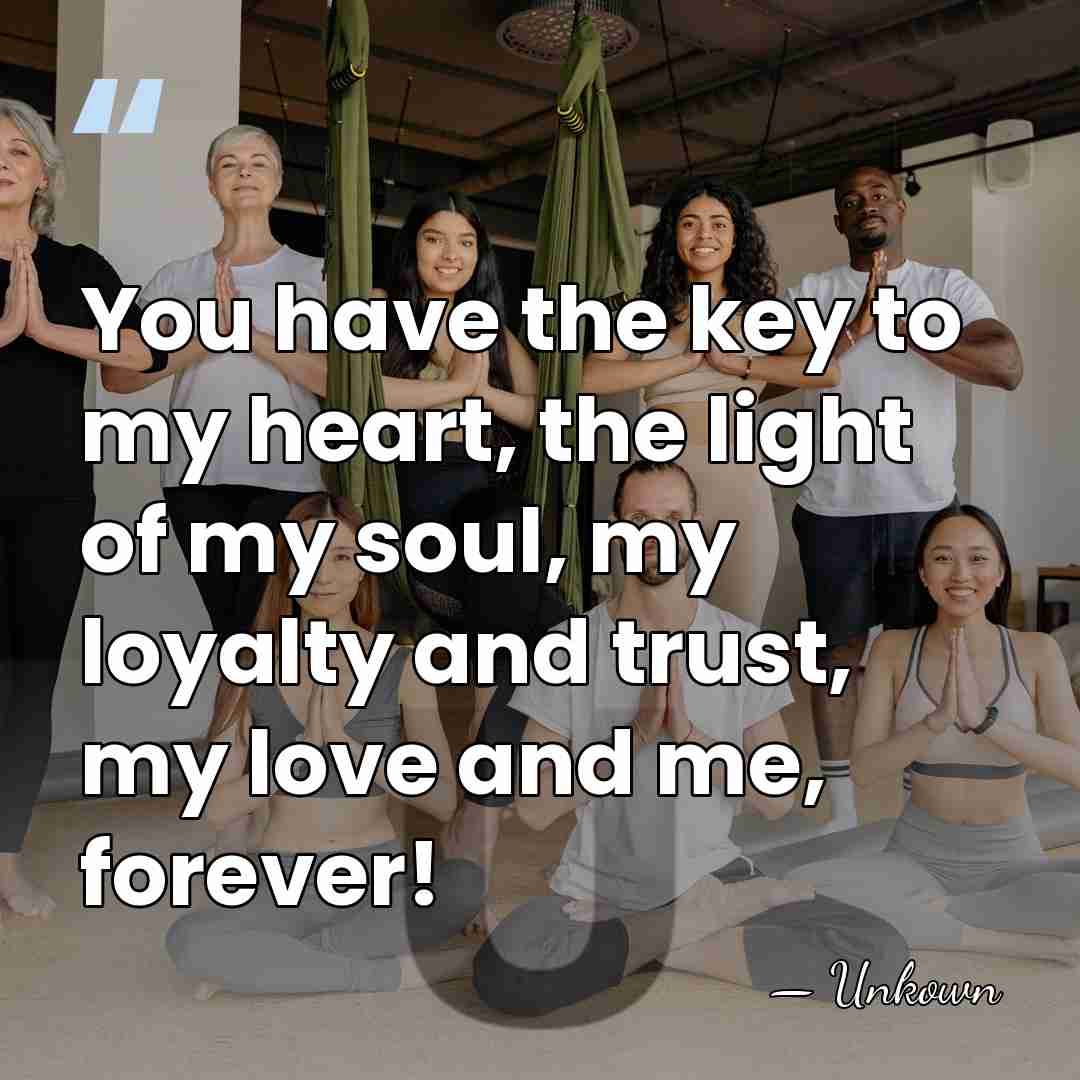 You have the key to my heart, the light of my soul,&hellip; - Unkown