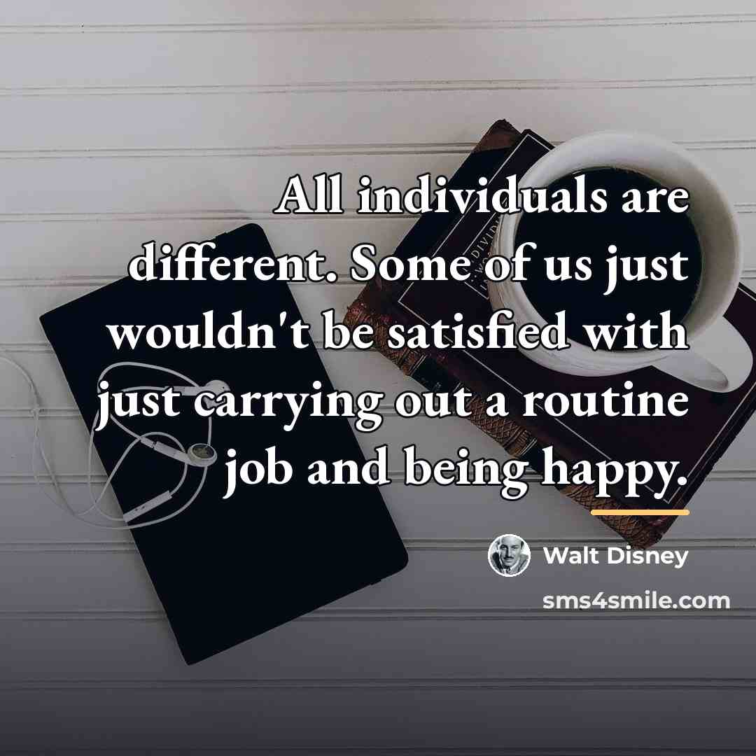 “All individuals are different. Some of us just wouldn't be…” quote by Walt Disney