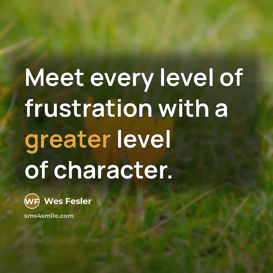 “Meet every level of frustration with a greater level of…” quote by Wes Fesler