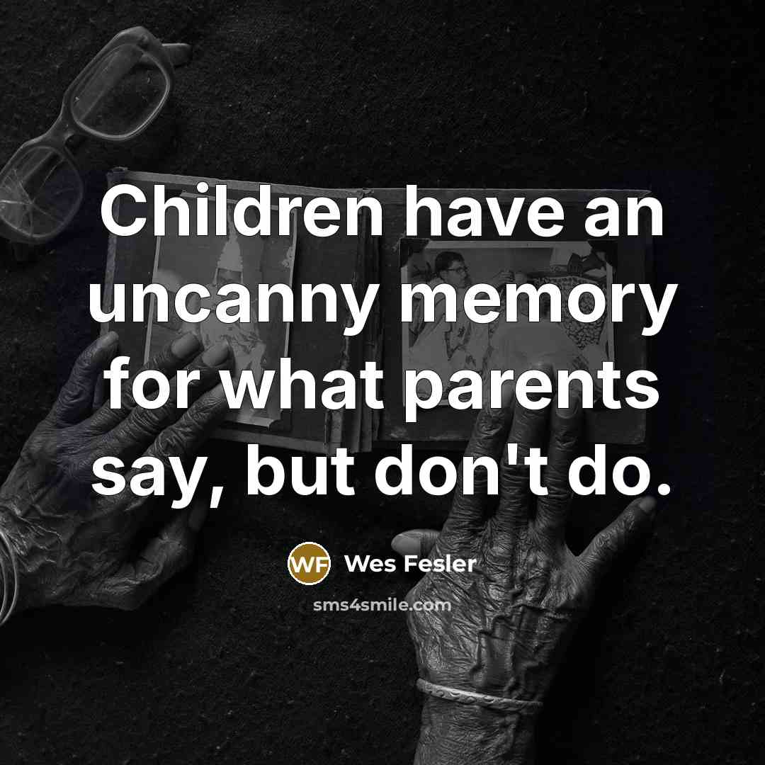 “Children have an uncanny memory for what parents say, but…” quote by Wes Fesler