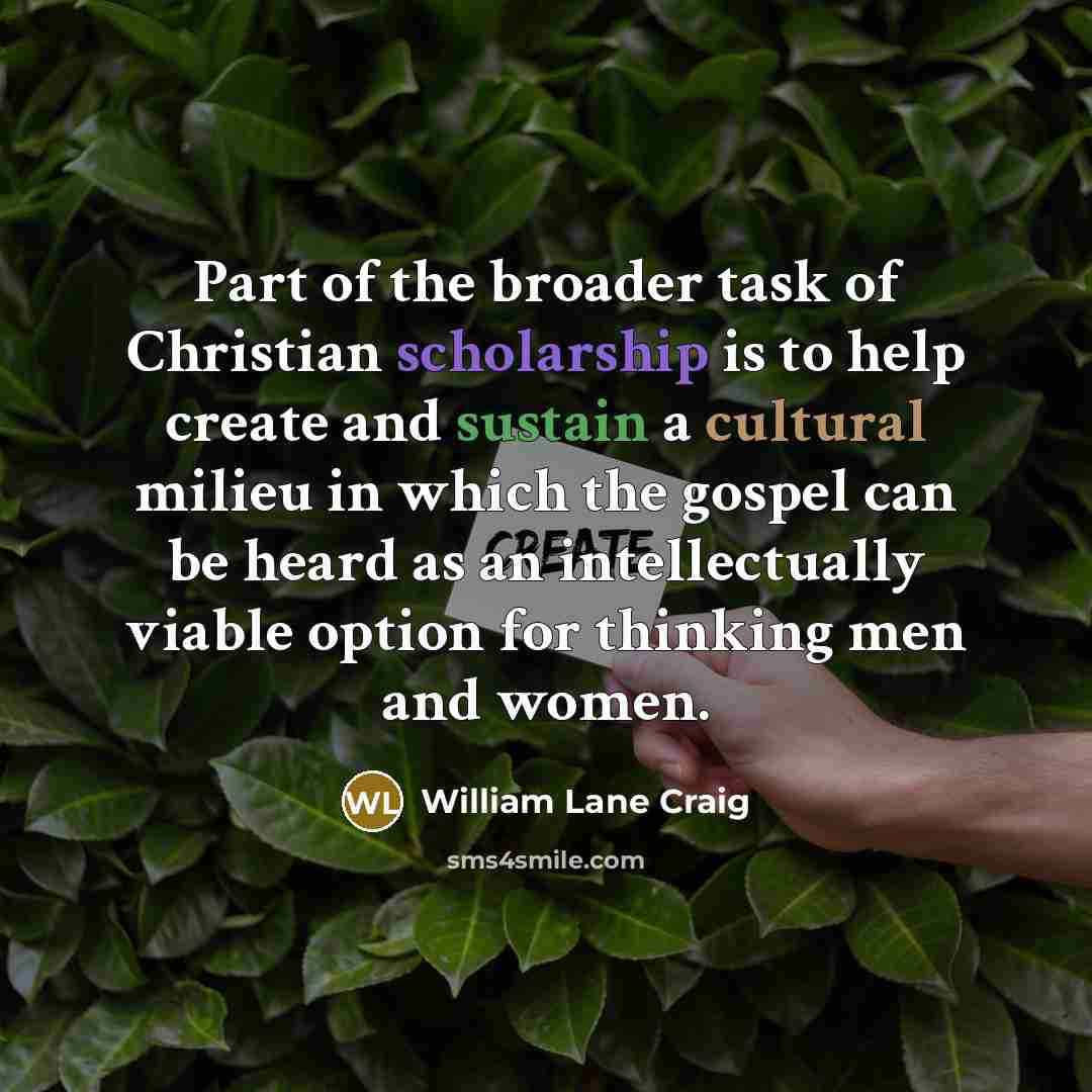 “Part of the broader task of Christian scholarship is to…” quote by William Lane Craig