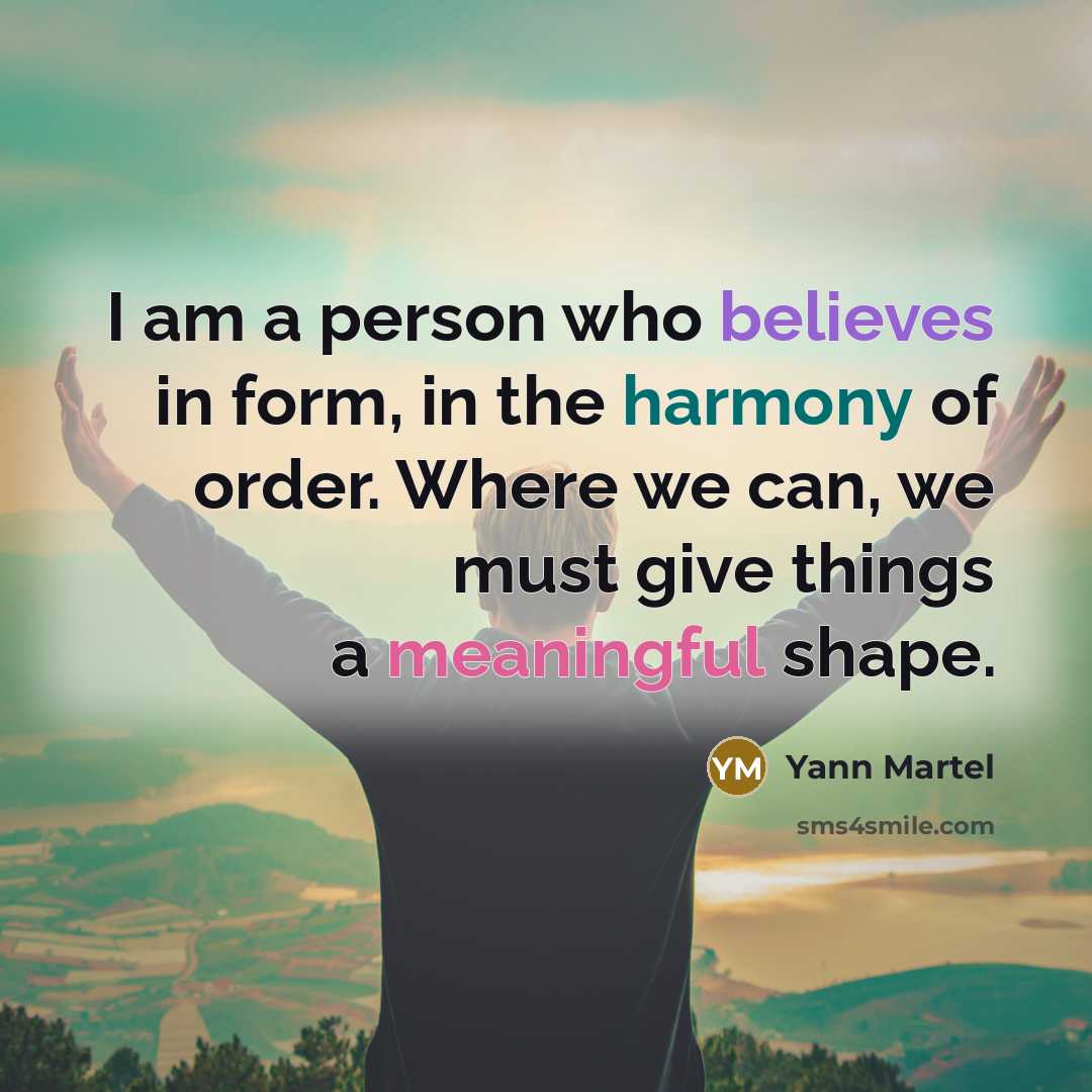 “I am a person who believes in form, in the…” quote by Yann Martel