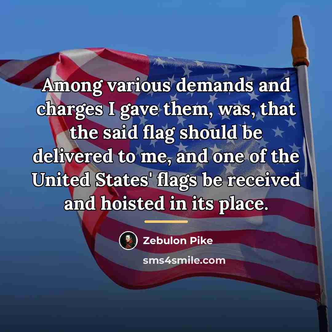 “Among various demands and charges I gave them, was, that…” quote by Zebulon Pike