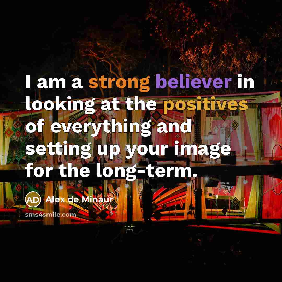 “I am a strong believer in looking at the positives…” quote by Alex de Minaur