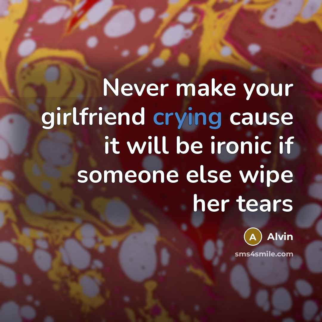 “Never make your girlfriend crying cause it will be ironic…” quote by Alvin