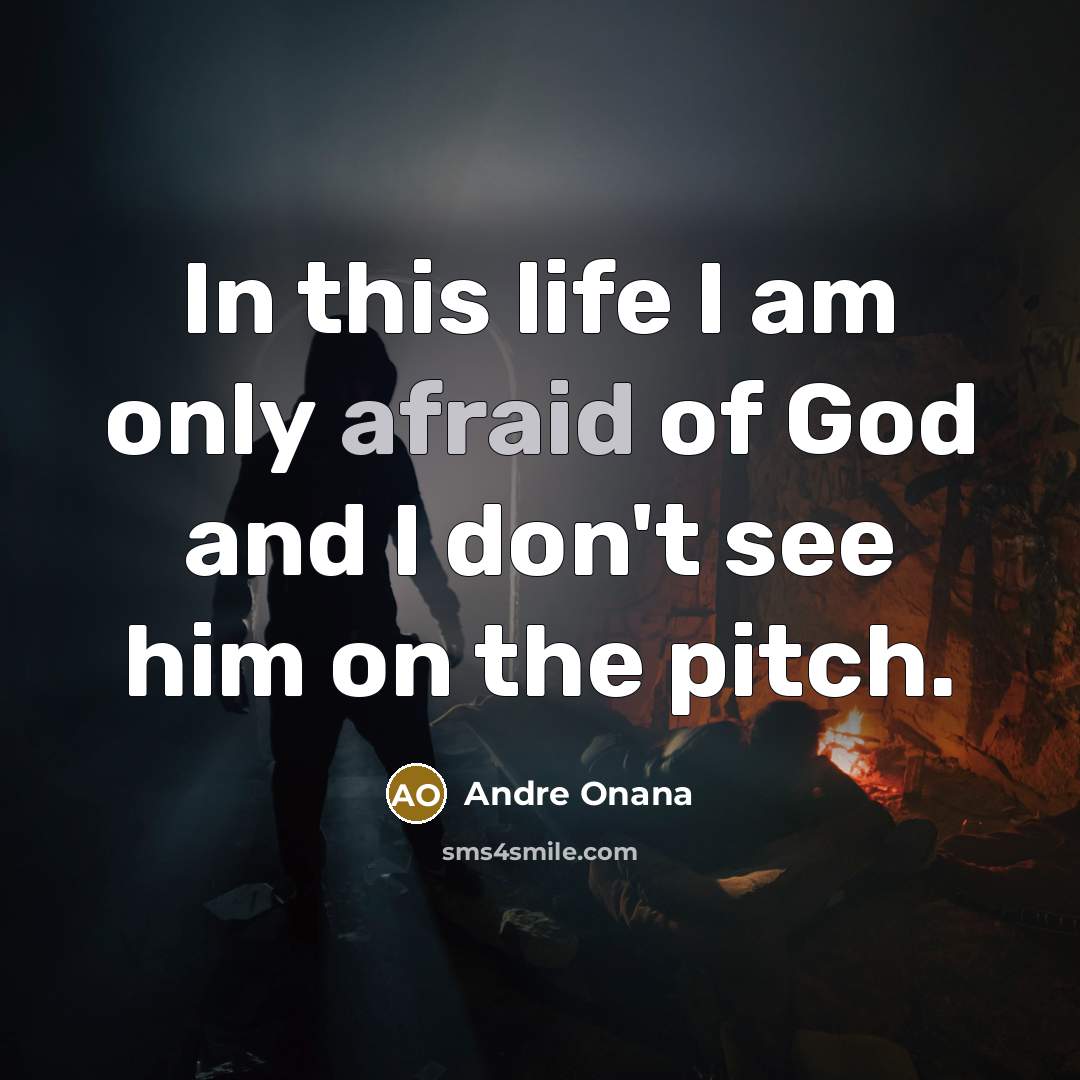 “In this life I am only afraid of God and…” quote by Andre Onana