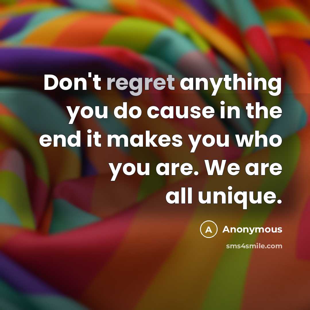 “Don't regret anything you do cause in the end it…” quote by Anonymous