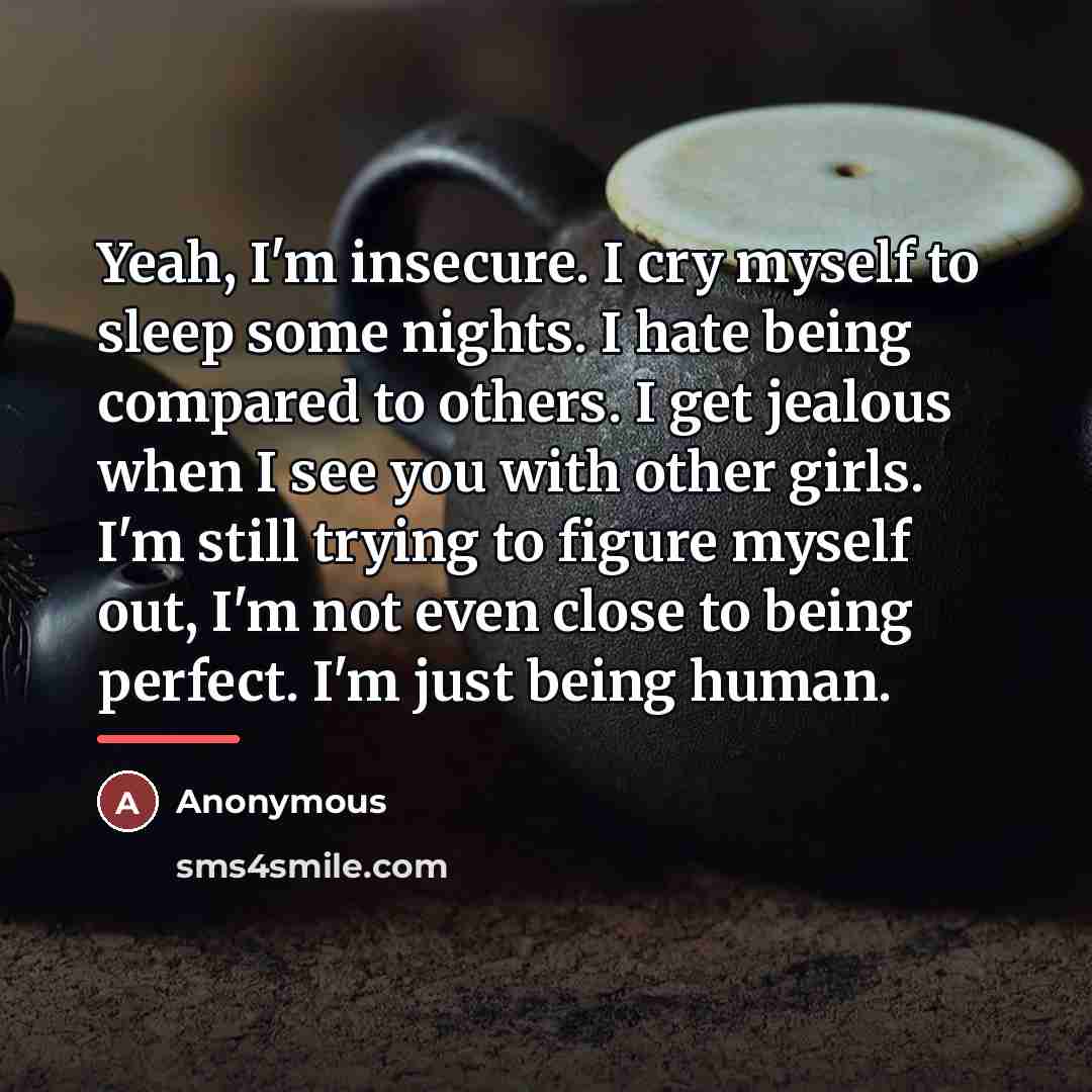 “Yeah, I'm insecure. I cry myself to sleep some nights.…” quote by Anonymous