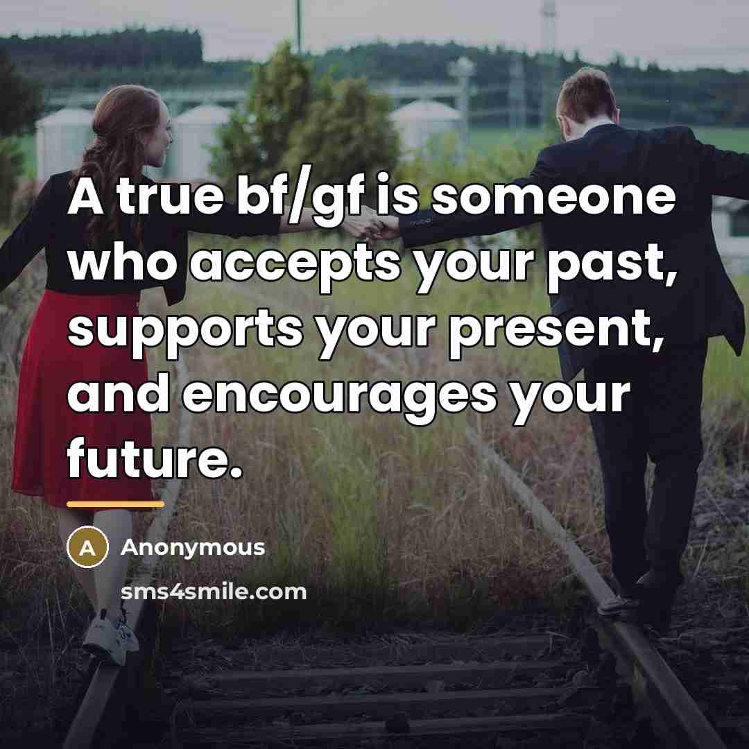 “A true bf/gf is someone who accepts your past, supports…” quote by Anonymous